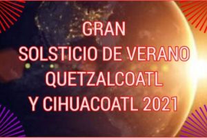 GRAN SOLSTICIO DE VERANO QUETZALCOATL Y CIHUACOATL