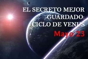 EL SECRETO MEJOR GUARDADO CICLO DE VENUS (23 MAY 23)
